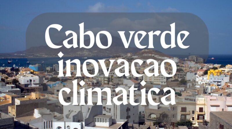 Cabo verde inovacao climatica