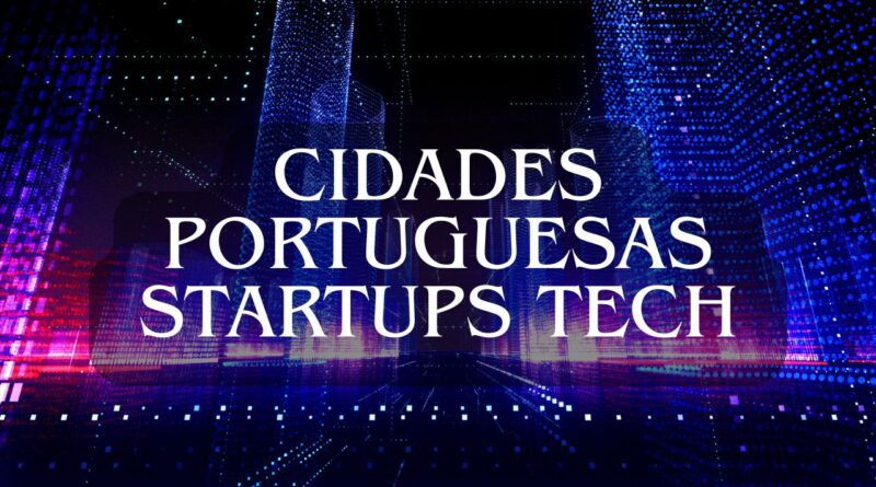 Cidades portuguesas startups tech
