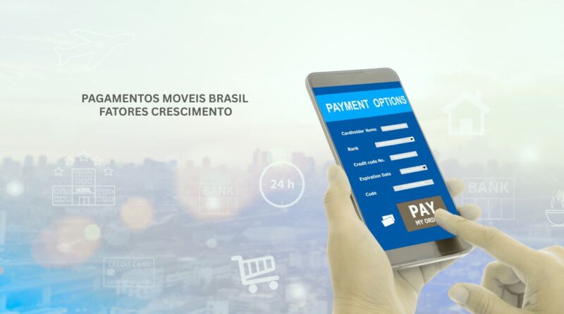Pagamentos moveis brasil fatores crescimento