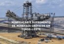 Mineração e Suprimento de Minerais Críticos em Timor-Leste