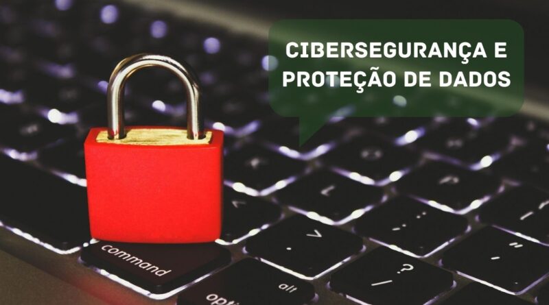 Cibersegurança e Proteção de Dados