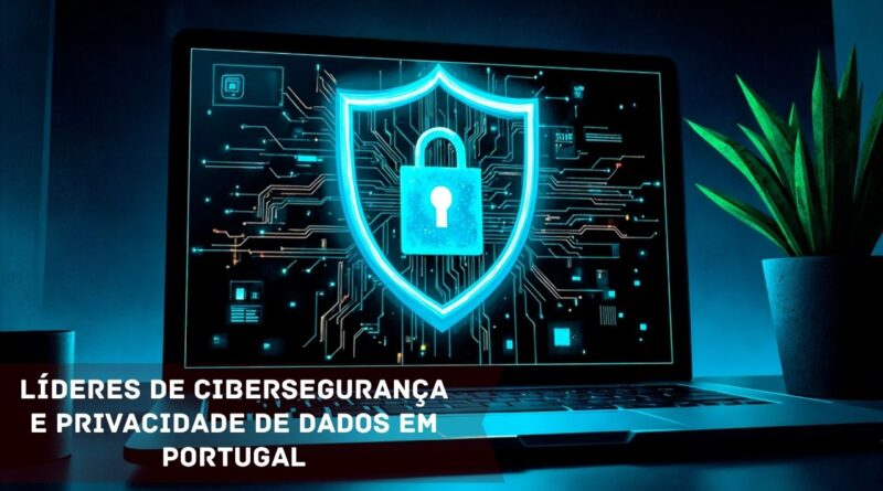 Líderes de Cibersegurança e Privacidade de Dados em Portugal