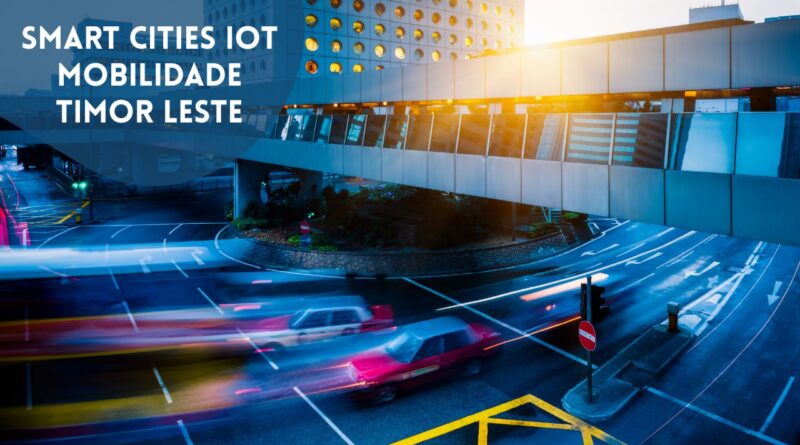 smart cities iot mobilidade timor leste