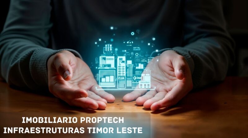 imobiliario proptech infraestruturas timor leste