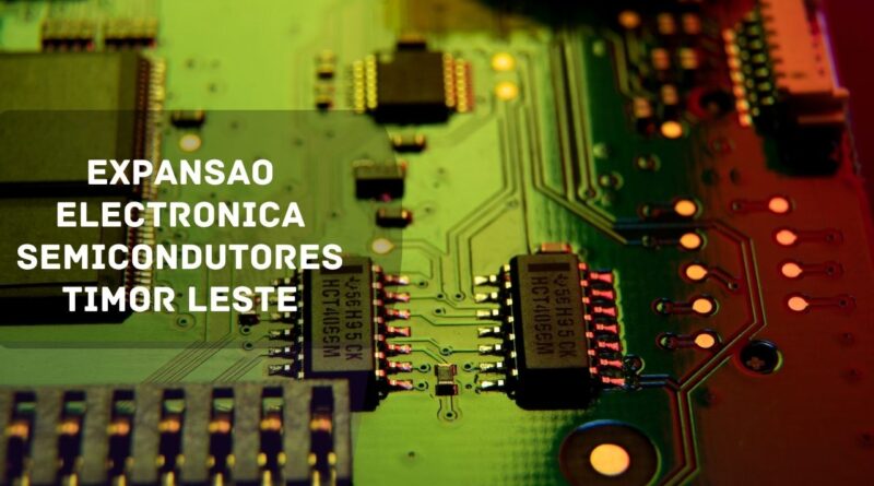 expansao electronica semicondutores timor leste