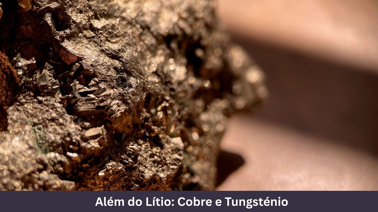 Além do Lítio Cobre e Tungsténio