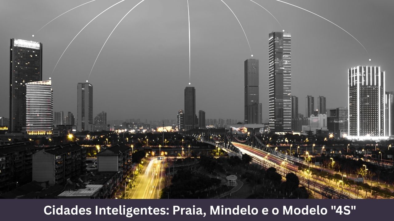 Cidades Inteligentes Praia, Mindelo e o Modelo 4S