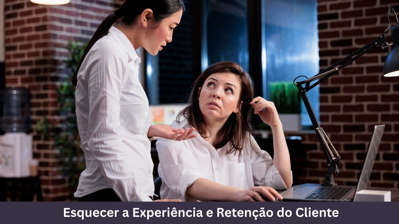 Esquecer a Experiência e Retenção do Cliente