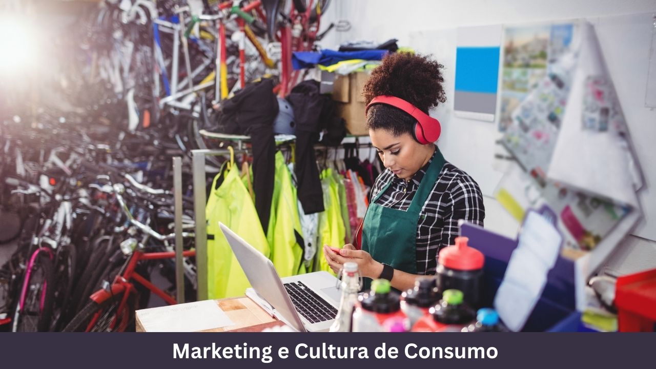 Marketing e Cultura de Consumo