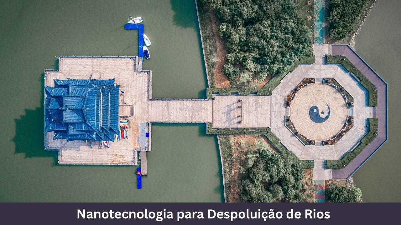 Nanotecnologia para Despoluição de Rios