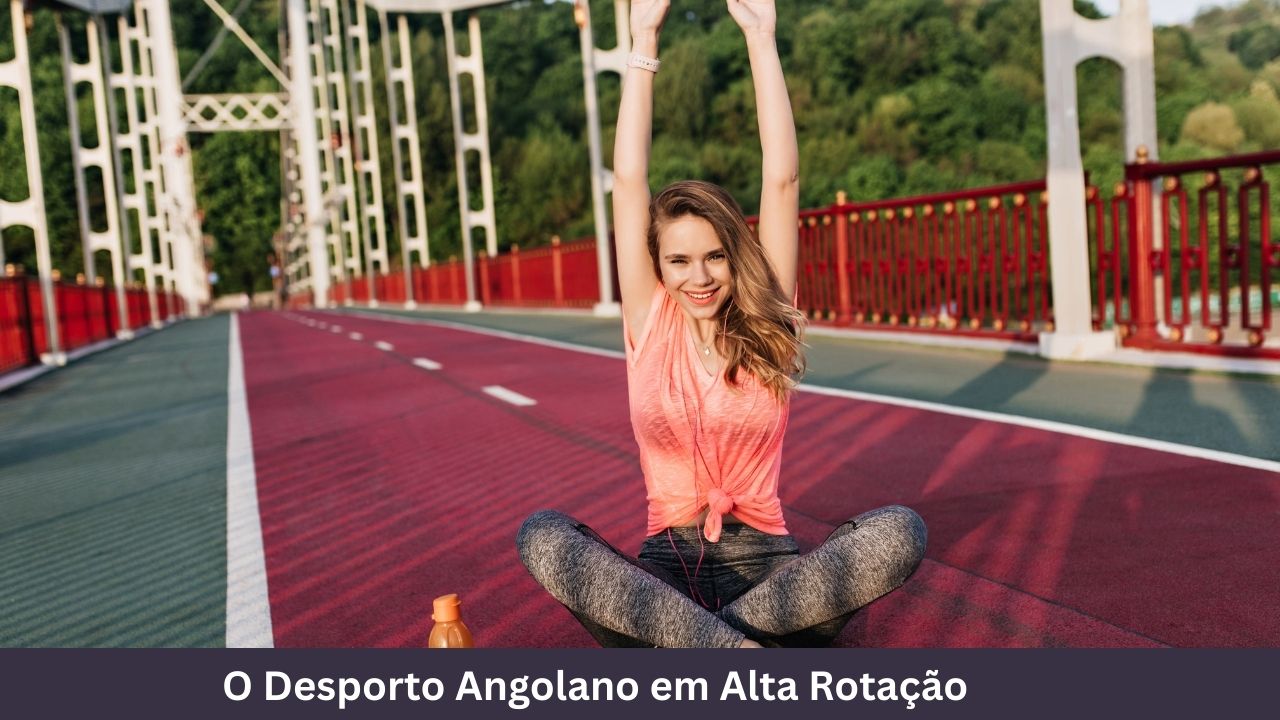 O Desporto Angolano em Alta Rotação