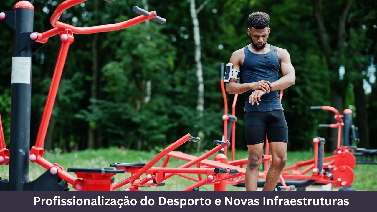 Profissionalização do Desporto e Novas Infraestruturas