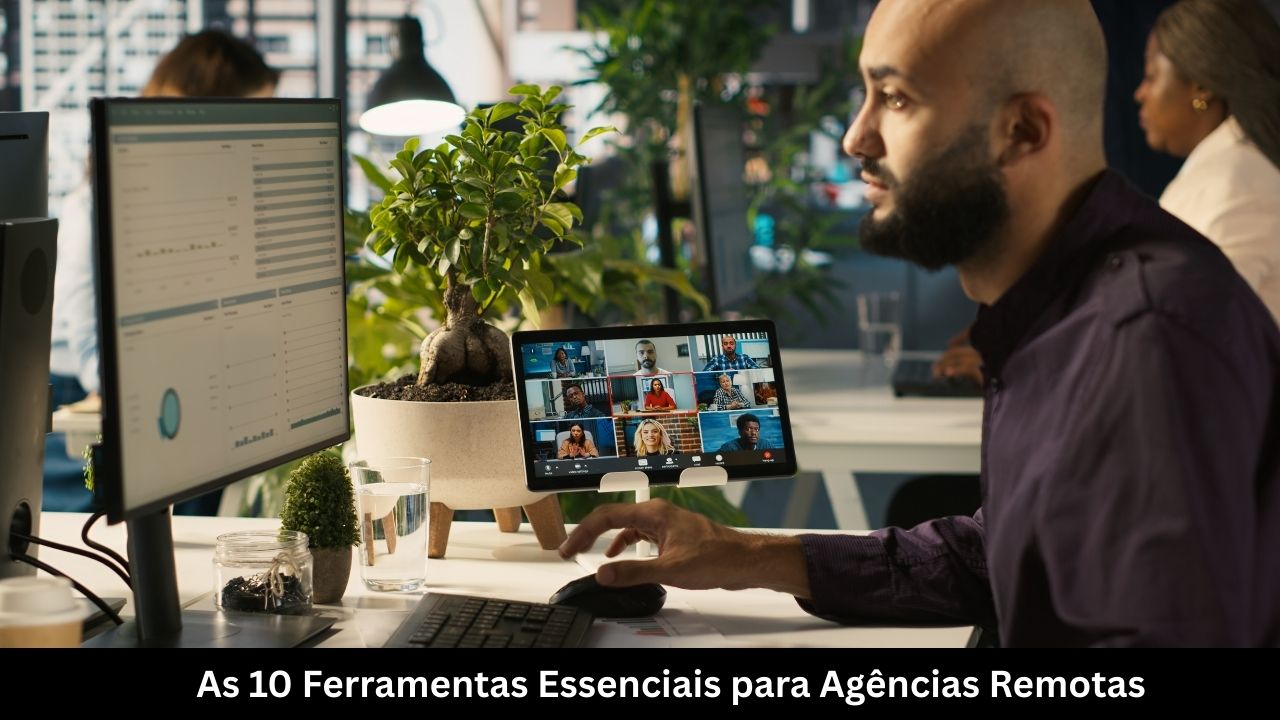 As 10 Ferramentas Essenciais para Agências Remotas