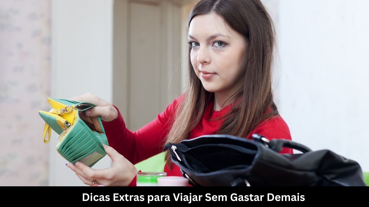 Dicas Extras para Viajar Sem Gastar Demais