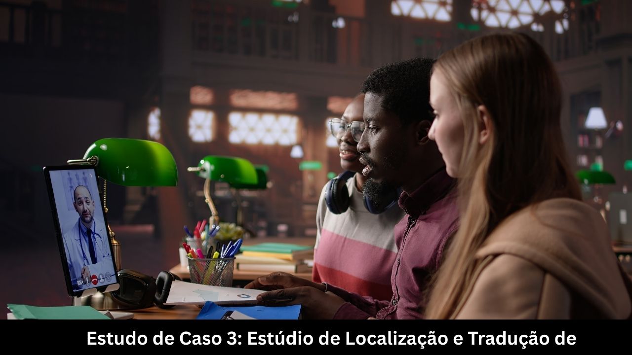 Estudo de Caso 3 Estúdio de Localização e Tradução de Jogos
