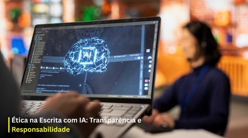 Ética na Escrita com IA Transparência e Responsabilidade