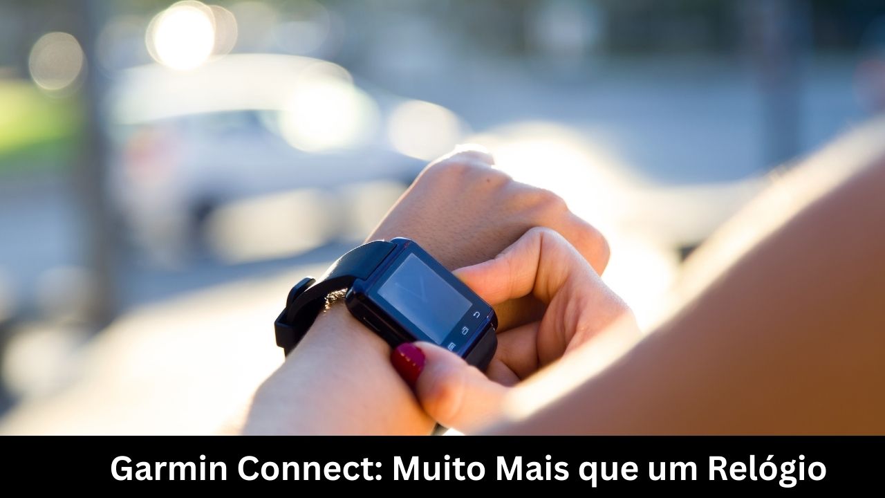 Garmin Connect Muito Mais que um Relógio
