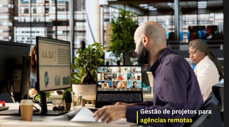 Gestão de projetos para agências remotas