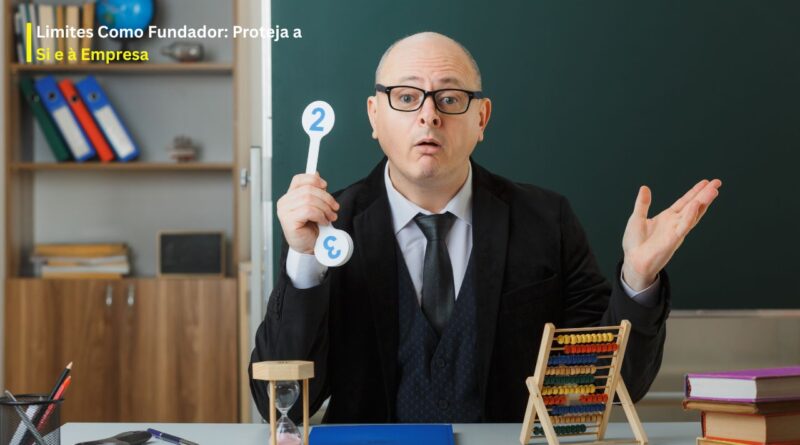 Limites Como Fundador Proteja a Si e à Empresa