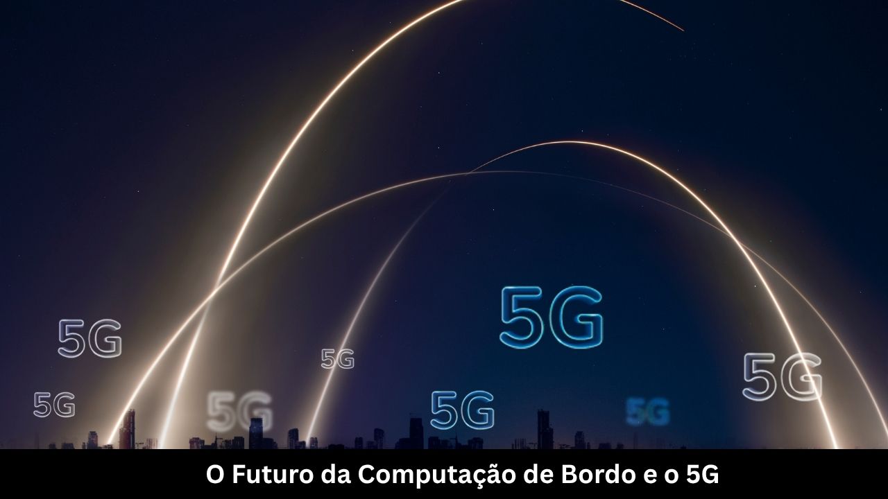 O Futuro da Computação de Bordo e o 5G
