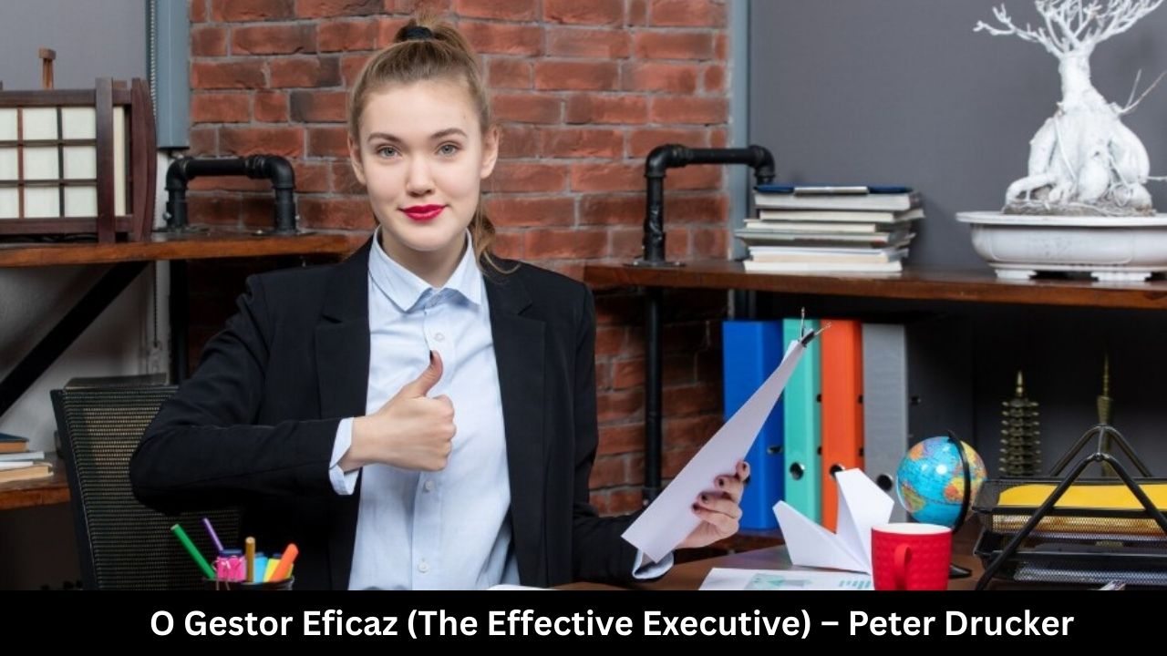 O Gestor Eficaz (The Effective Executive) – Peter Drucker