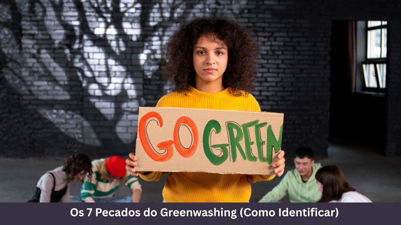 Os 7 Pecados do Greenwashing (Como Identificar)