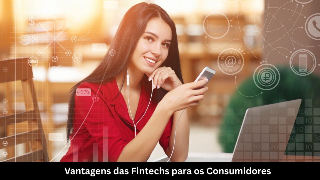 Vantagens das Fintechs para os Consumidores
