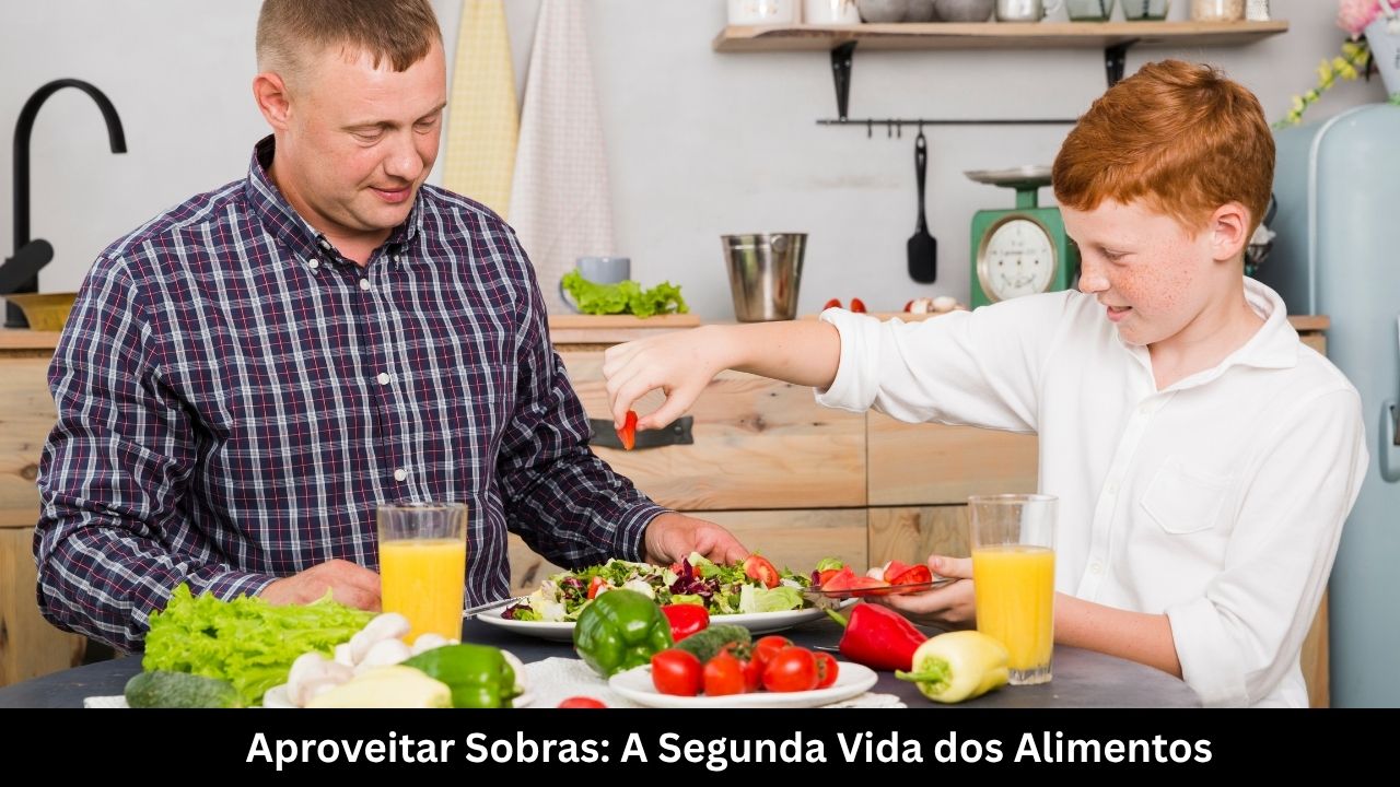 Aproveitar Sobras A Segunda Vida dos Alimentos