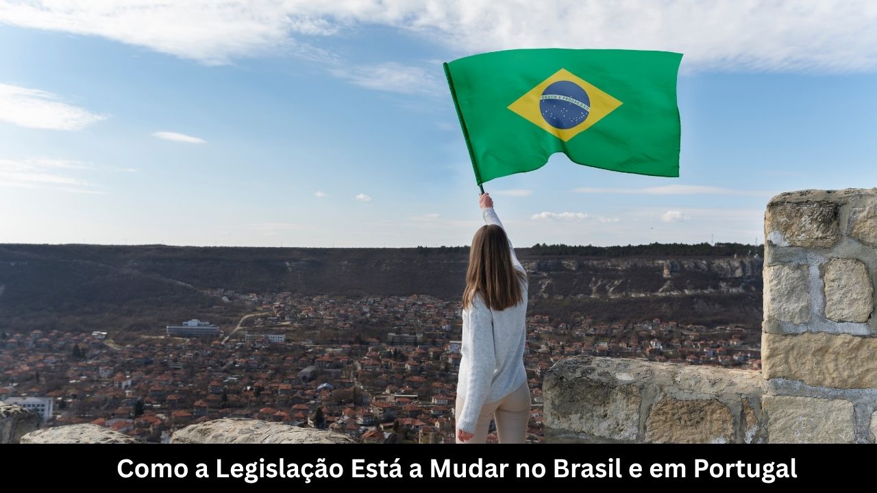 Como a Legislação Está a Mudar no Brasil e em Portugal