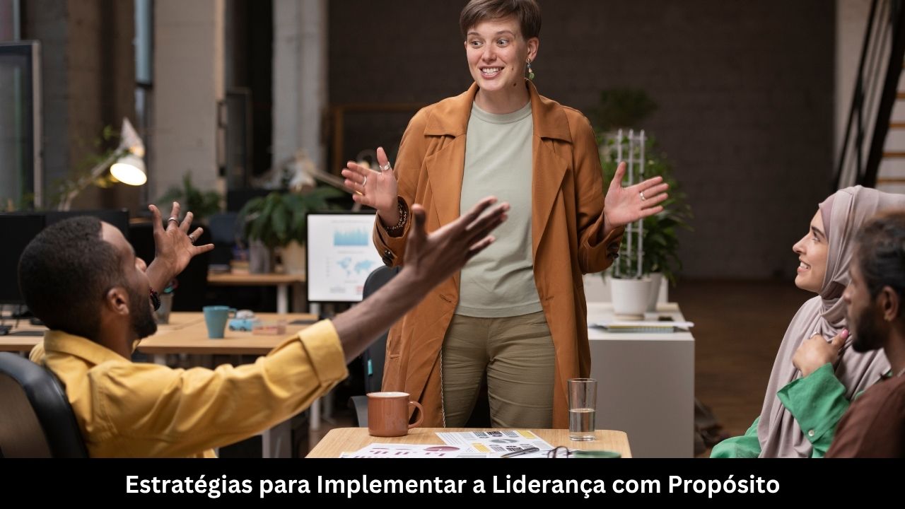Estratégias para Implementar a Liderança com Propósito