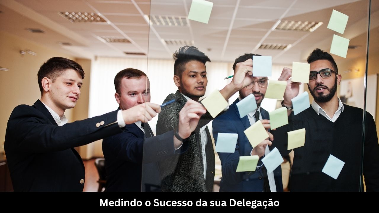 Medindo o Sucesso da sua Delegação (2)