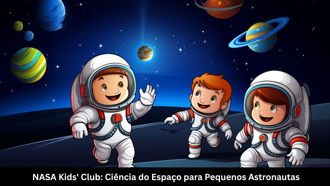 NASA Kids' Club Ciência do Espaço para Pequenos Astronautas