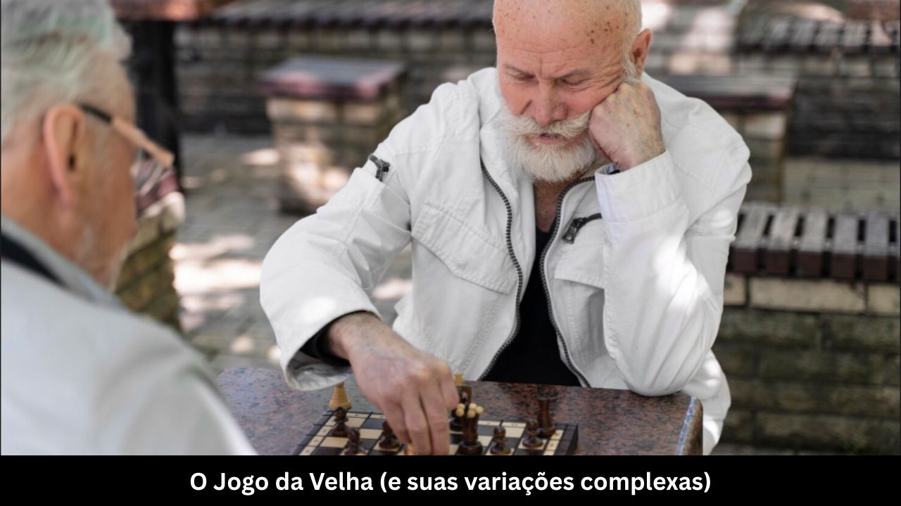 O Jogo da Velha (e suas variações complexas)