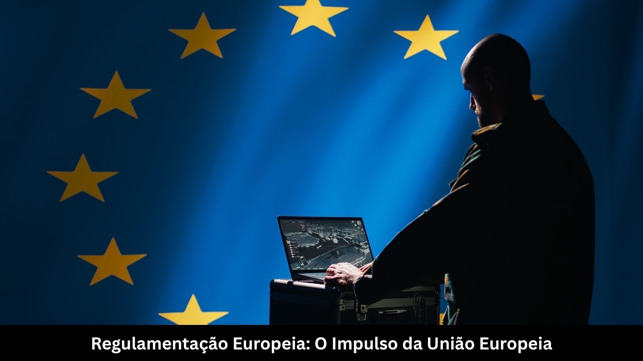Regulamentação Europeia O Impulso da União Europeia