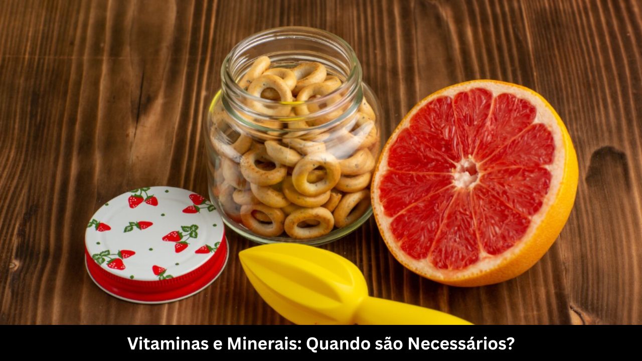 Vitaminas e Minerais Quando são Necessários