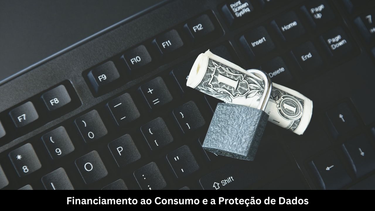 Financiamento ao Consumo e a Proteção de Dados
