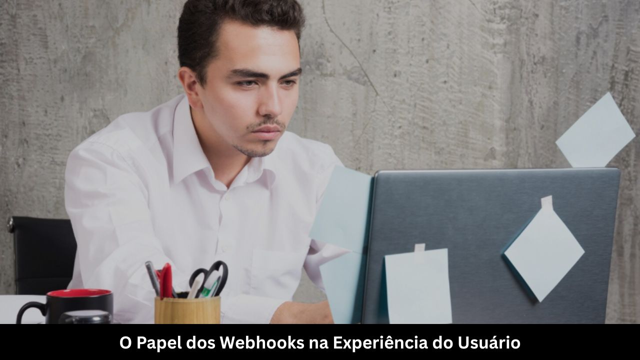 O Papel dos Webhooks na Experiência do Usuário