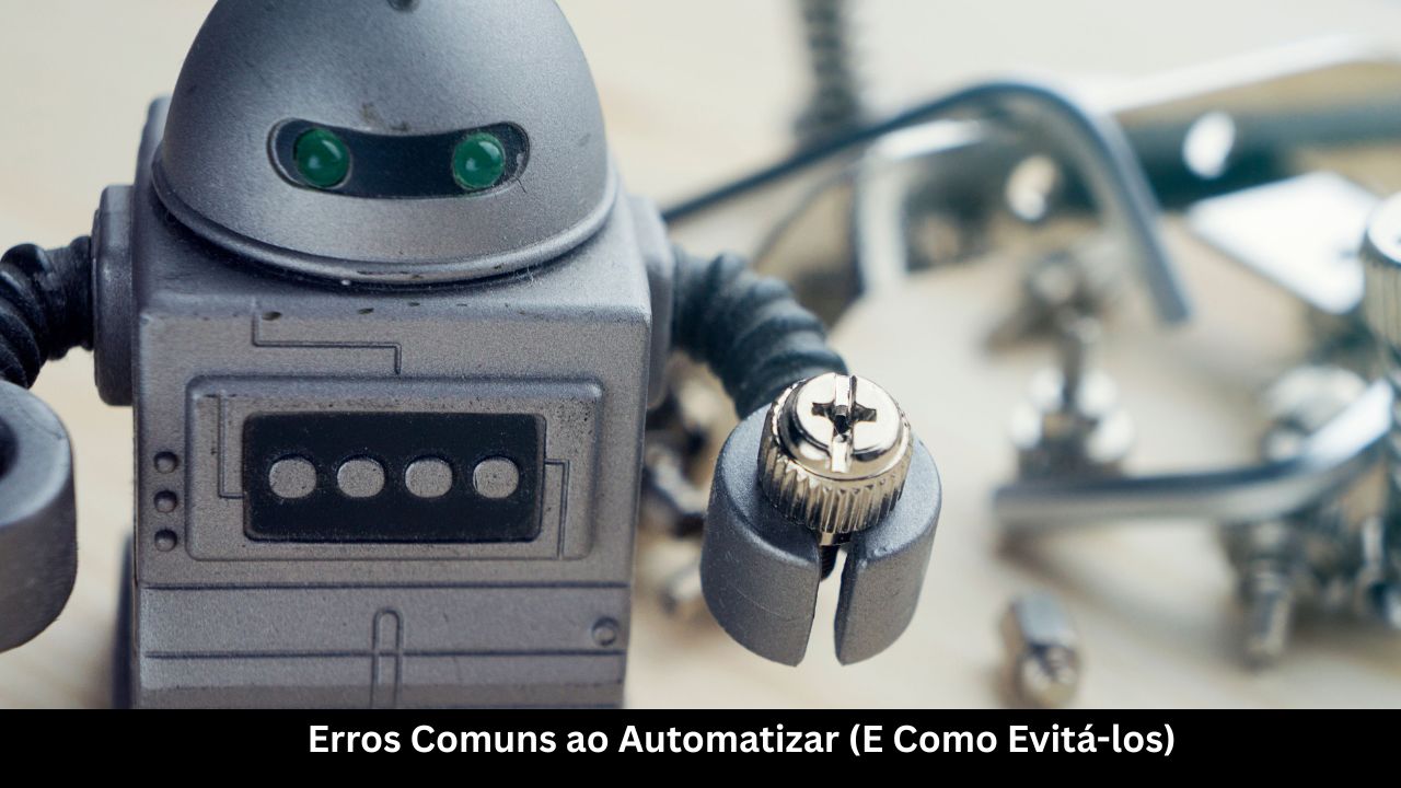 Erros Comuns ao Automatizar (E Como Evitá-los)